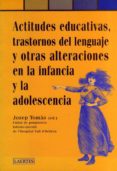 ACTITUDES EDUCATIVAS, TRASTORNOS DEL LENGUAJE Y OTRAS ALTERACIONE S EN LA INFANCIA Y LA ADOLESCENCIA di VV.AA. 