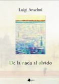 DE LA NADA AL OLVIDO di ANSELMI, LUIGI 