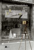 RETRATOS EN BLANCO Y NEGRO di URRETABIZKAIA, ARANTXA 