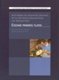 COCINAR PRIMEROS PLATOS: ACTIVIDADES DE AUTONOMIA PARA PERSONAS C ON DISCAPACIDAD de IZQUIERDO ORTIZ, SUSANA  ESTEBAN CRISTOBAL, ELENA 