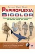 PAPIROFLEXIA BICOLOR: DESCUBRE LAS INFINITAS POSIBILIDADES DE LAS DOS CARAS DEL PAPEL de GILGADO GOMEZ, FERNANDO 