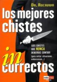 LOS MEJORES CHISTES INCORRECTOS: LOS CHISTES QUE NUNCA DEBERIAS C ONTAR (PARA EVITAR SITUACIONES EMBARAZOSAS) de ROCAVIVA 