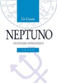 NEPTUNO: UN ESTUDIO ASTROLOGICO de GREENE, LIZ 