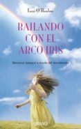 BAILANDO CON EL ARCO IRIS: BIENESTAR INTEGRAL A TRAVES DEL MOVIMI ENTO di O HANLON, LANI 
