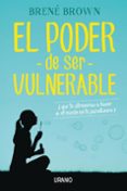 EL PODER DE SER VULNERABLE: QUE TE ATREVERIAS A HACER SI EL MIEDO NO TE PARALIZARA? de BROWN, BRENE 