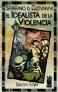 SEVERINO DI GIOVANNI: EL IDEALISTA DE LA VIOLENCIA de BAYER, OSVALDO 