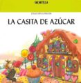 LA CASITA DE AZUCAR de GRIMM, JACOB  GRIMM, WILHELM 