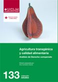 AGRICULTURA TRANSGENICA Y CALIDAD ALIMENTARIA. ANALISIS DE DERECHO COMPARADO de CARRETERO GARCIA, ANA 