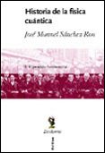 HISTORIA DE LA FISICA CUANTICA: EL PERIODO FUNDACIONAL (1860-1926 ) (VOL. I) de SANCHEZ RON, JOSE MANUEL 