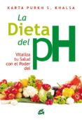 LA DIETA DEL PH: VITALIZA TU SALUD CON EL PODER DEL PH di KHALSA, KARTA PURKH S. 