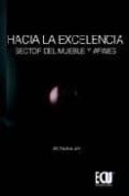 HACIA LA EXCELENCIA: SECTOR DEL MUEBLE A AFINES di VV.AA. 