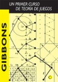 GIBBONS: UN PRIMER CURSO DE TEORIA DE JUEGOS di GIBBONS, ROBERT 