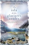 LA ISLA DE LOS GLACIARES AZULES de KABUS, CHRISTINE 
