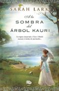 A LA SOMBRA DEL ARBOL KAURI de LARK, SARAH 
