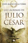 LAS LAGRIMAS DE JULIO CESAR de MAESO DE LA TORRE, JESUS 