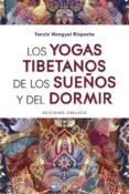 LOS YOGAS TIBETANOS DE LOS SUEOS Y DEL DORMIR de WANGYAL RINPOCHE, TENZIN 