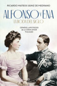 ALFONSO Y ENA: LA BODA DEL SIGLO: GENESIS Y APOTEOSIS DE UN GRAN AMOR FRACASADO de MATEOS SAINZ DE MEDRANO, RICARDO 