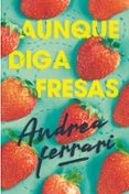 AUNQUE DIGA FRESAS de FERRARI, ANDREA 