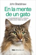 EN LA MENTE DE UN GATO: NUEVAS RESPUESTAS DE LA CIENCIA SOBRE COMO PIENSA SU GATO di BRADSHAW, JOHN 