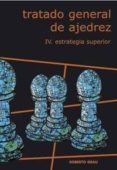 TRATADO GENERAL DE AJEDREZ: ESTRATEGIA SUPERIOR (VOL. 4) di GRAU, ROBERTO 