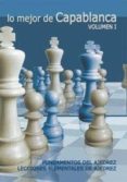 LO MEJOR DE CAPABLANCA (VOL. I): FUNDAMENTOS DE AJEDREZ. LECCIONE S ELEMENTALES DE AJEDREZ di CAPABLANCA, JOSE RAUL 