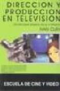 DIRECCION Y PRODUCCION EN TELEVISION: UN ENFOQUE BASADO EN EL FOR MATO di CURY, IVAN 
