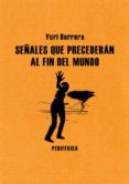 SEALES QUE PRECEDERAN AL FIN DEL MUNDO de HERRERA , YURI 