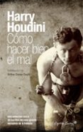 COMO HACER BIEN EL MAL di HOUDINI, HARRY 