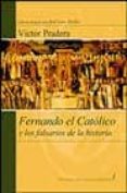 FERNANDO EL CATOLICO Y LOS FALSARIOS DE LA HISTORIA di PRADERA, VICTOR 