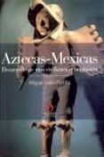 AZTECAS-MEXICAS: DESARROLLO DE UNA CIVILIZACION ORIGINARIA di LEON-PORTILLA, MIGUEL 