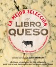 EL LIBRO DEL QUESO: LA MEJOR SELECCION. NOTAS DE CATA.  MAS DE 75 QUESOS. di HARBUTT, JULIET 