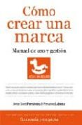 COMO CREAR UNA MARCA. MANUAL DE USO Y GESTION di FERNANDEZ, JORGE  LABARTA , FERNANDO 