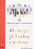YA LEO 13: CUADERNOS DE APOYO A LA LECTO-ESCRITURA de MARTINEZ ROMERO, JOSE 