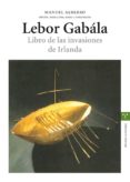 LEBOR GABALA: LIBRO DE LAS INVASIONES DE IRLANDA de ALBERRO, MANUEL 