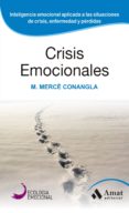 CRISIS EMOCIONALES (ED. 2014): LA INTELIGENCIA EMOCIONAL APLICADA A SITUACIONES LIMITE (2 ED.) de CONANGLA I MARIN, MERCE 