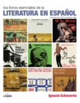 LIBROS ESENCIALES DE LA LITERATURA ESPAOLA (NARRATIVA 1950-2011) de ECHEVARRIA, IGNACIO 