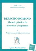 DERECHO ROMANO MANUAL PRACTICO DE EJERCICIOS Y ESQUEMAS: II OBLIG ACIONES, FAMILIA Y SUCESIONES de ZAMORA MANZANO, JOSE LUIS 