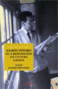 RAMON PIEIRO OU A REINVENCION DA CULTURA GALEGA de ALONSO MONTERO, XESUS 