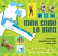 MIRA COMO LO HAGO: COMO HACER ABSOLUTAMENTE TODO PASO A PASO de STEPHENS, SARAH HINES  MANN, BETHANY 