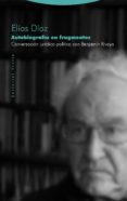 AUTOBIOGRAFIA EN FRAGMENTOS: CONVERSACION JURIDICO-POLITICA CON BENJAMIN RIVAYA de DIAZ, ELIAS 