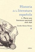 HISTORIA DE LA LITERATURA ESPAOLA 5: HACIA UNA LITERATURA NACIONAL 1800-1900 de ALONSO, CECILIO 