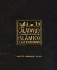 EL CONJUNTO FORTIFICADO ISLAMICO DE CALATAYUD Y SU ENTORNO de SANMIGUEL MATEO, AGUSTIN 