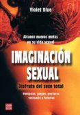 IMAGINACION SEXUAL: DISFRUTE DEL SEXO TOTAL de BLUE, VIOLET 