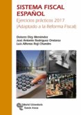 SISTEMA FISCAL ESPAOL: EJERCICIOS PRACTICOS 2017 (ADAPTADO A LA REFORMA FISCAL) (4 ED.) di DIZY MENENDEZ, DOLORES 
