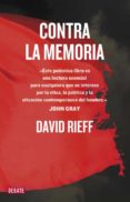 CONTRA LA MEMORIA de RIEFF, DAVID 