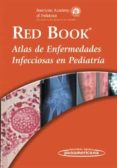 RED BOOK: ATLAS DE ENFERMEDADES INFECCIOSAS EN PEDIATRIA di BAKER, CAROL J. 