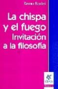 LA CHISPA Y EL FUEGO: INVITACION A LA FILOSOFIA di BODEI, REMO 