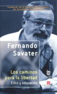 LOS CAMINOS PARA LA LIBERTAD: ETICA Y EDUCACION de SAVATER, FERNANDO 