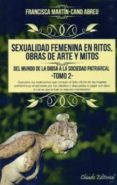 SEXUALIDAD FEMENINA EN RITOS, OBRAS DE ARTE Y MITOS - TOMO 2 di MARTIN-CANO ABREU, FRANCISCA 