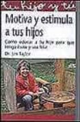 MOTIVA Y ESTIMULA A TUS HIJOS: COMO EDUCAR A TU HIJO PARA QUE TEN GA EXITO Y SEA FELIZ di TAYLOR, JIM 